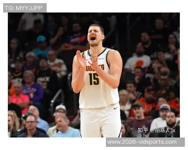约基奇三节高效表现砍下20分8板10助助球队稳居领先正负值8展现全能实力